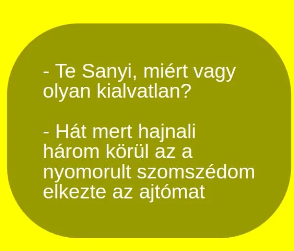 Vicc: Sanyi, miért vgy olyan kialvatlan