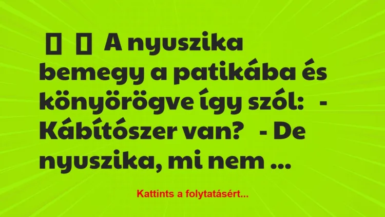 Vicc:
A nyuszika bemegy a patikába és könyörögve így…