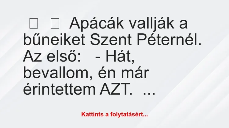 Vicc: 
	    	    Apácák vallják a bűneiket Szent Péternél.


Az…