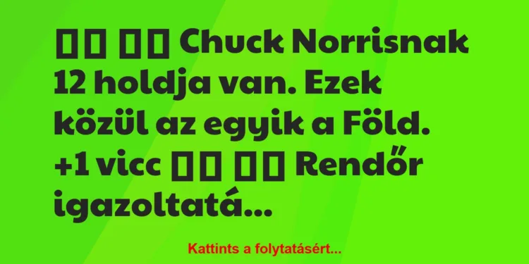 Vicc:
Chuck Norrisnak 12 holdja van. Ezek közül az…