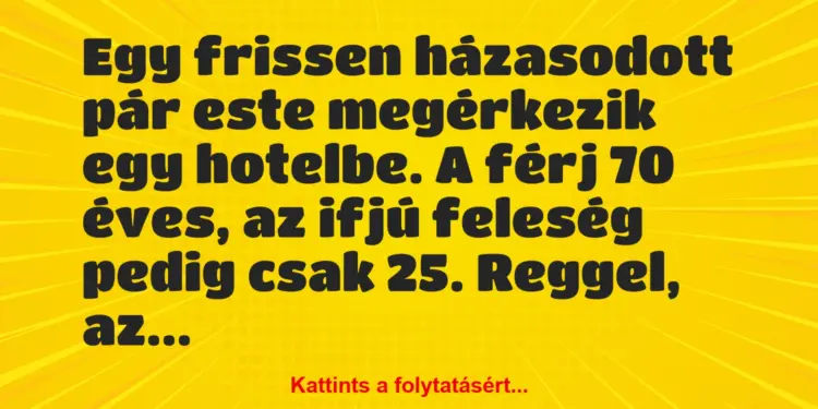 Vicc: Egy frissen házasodott pár este megérkezik egy hotelbe. A férj 70…