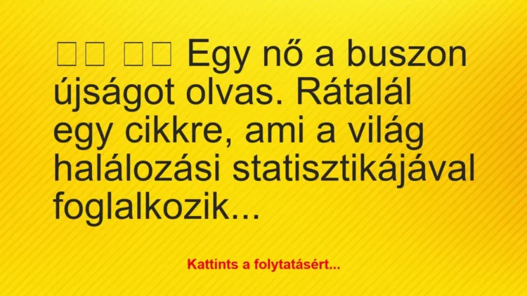 Vicc: 
		  
		  Egy nő a buszon újságot olvas. Rátalál egy…