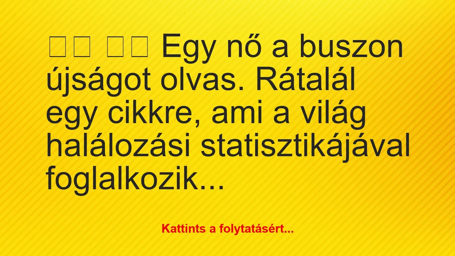 Vicc:
Egy nő a buszon újságot olvas. Rátalál egy…