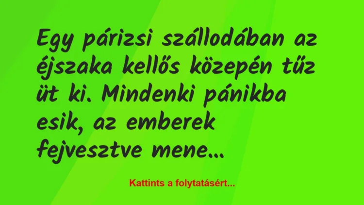 Vicc: Egy párizsi szállodában az éjszaka kellős közepén tűz üt ki. Mindenki…