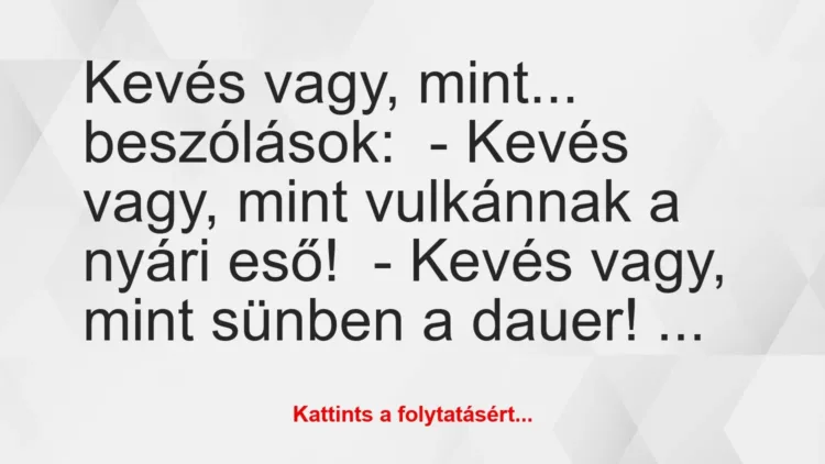 Vicc: Kevés vagy, mint… beszólások:

– Kevés vagy, mint vulkánnak a…