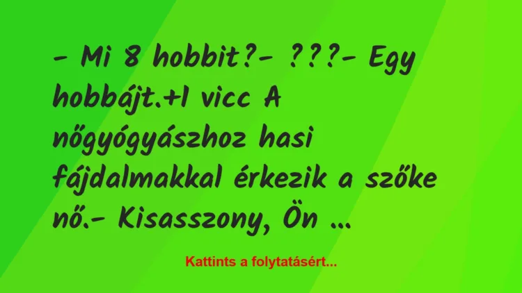 Vicc: – Mi 8 hobbit?– ???– Egy hobbájt.