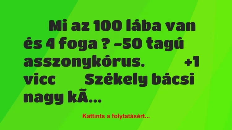 Vicc: 
		  
		  Mi az 100 lába van és 4 foga ? -50 tagú…