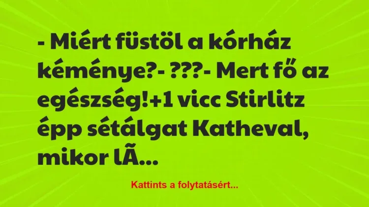 Vicc: – Miért füstöl a kórház kéménye?

– ???

– Mert fő az…