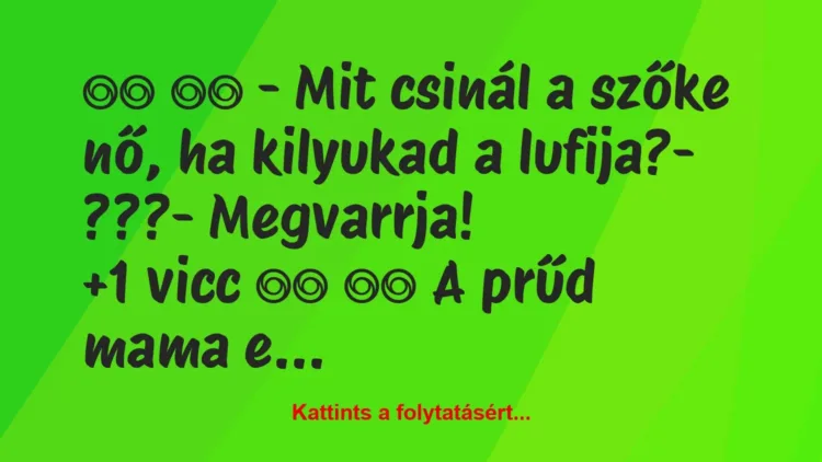 Vicc: 
		  
		  – Mit csinál a szőke nő, ha kilyukad a lufija?