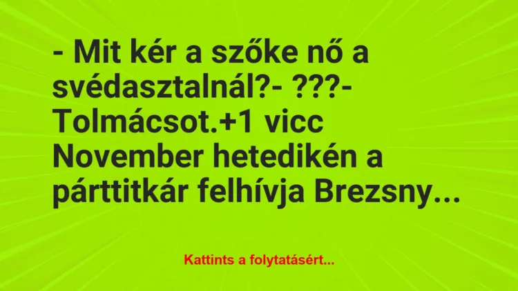 Vicc: – Mit kér a szőke nő a svédasztalnál?– ???– Tolmácsot.