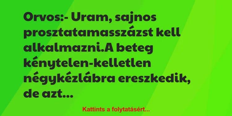 Vicc: Orvos:– Uram, sajnos prosztatamasszázst kell alkalmazni.A…