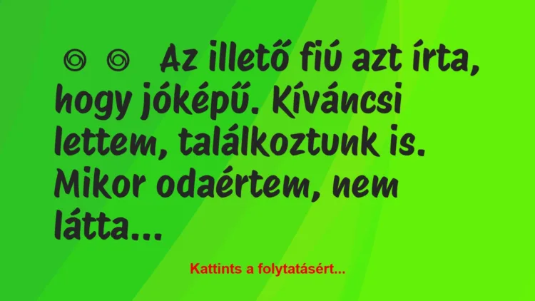 Vicces történet:Az illető fiú azt írta, hogy jóképű….