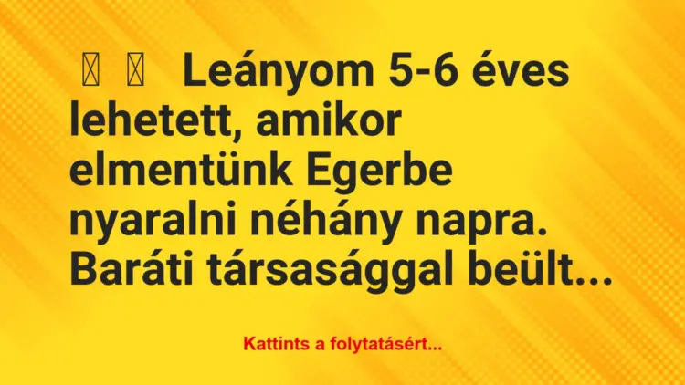 Vicces történet:Leányom 5-6 éves lehetett, amikor…