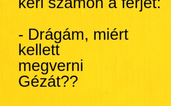 Vicc: A feleség ordítva  kéri számon a férjét: