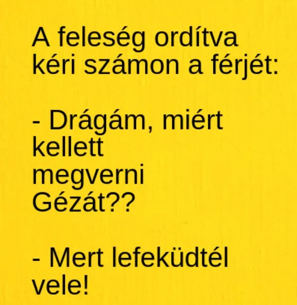 Vicc: A feleség ordítva  kéri számon a férjét: