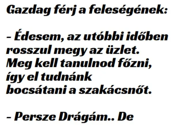 Vicc: A milliomos férj panaszkodik a feleségének, hogy rosszul megy az…