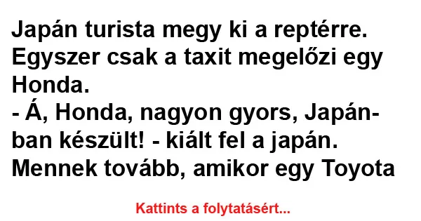 Vicc: Japán turista megy ki a reptérre. Egyszer csak a taxit megelőzi egy…