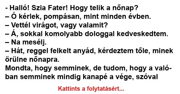 Vicc: Szia Fater! Hogy telik a nőnap