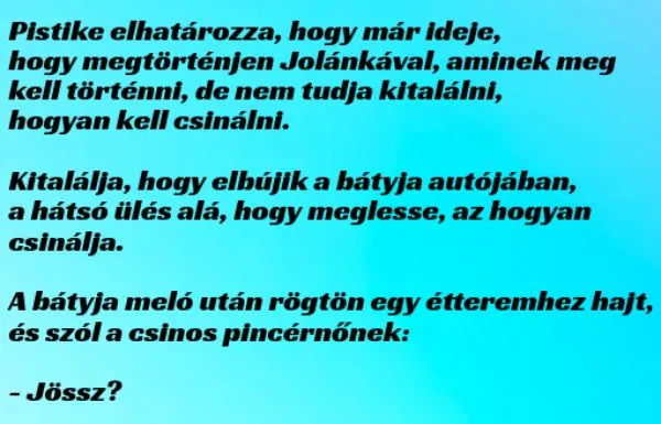 Vicc: VICC: Pistike elhatározza, hogy már ideje, hogy megtörténjen…