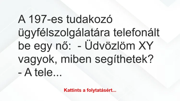 Vicc: A 197-es tudakozó ügyfélszolgálatára telefonált be egy nő:-…