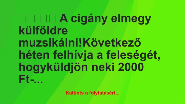 Vicc:
A cigány elmegy külföldre…