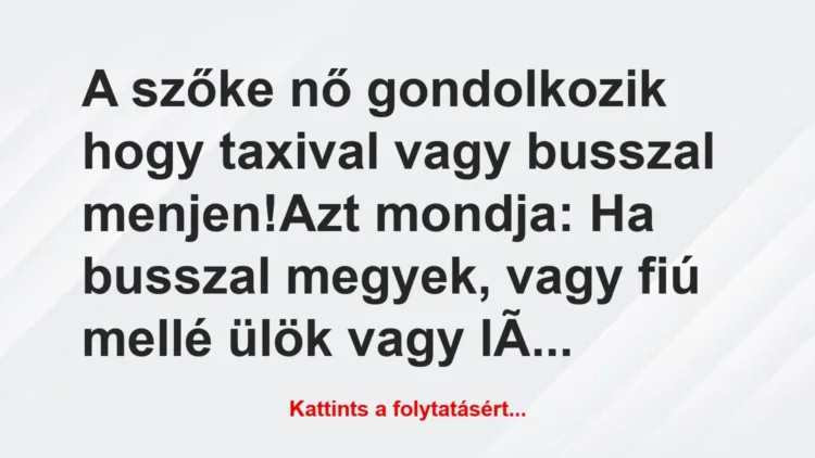 Vicc: A szőke nő gondolkozik hogy taxival vagy busszal menjen!

Azt…