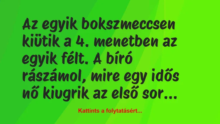 Vicc: Az egyik bokszmeccsen kiütik a 4. menetben az egyik félt. A bíró…