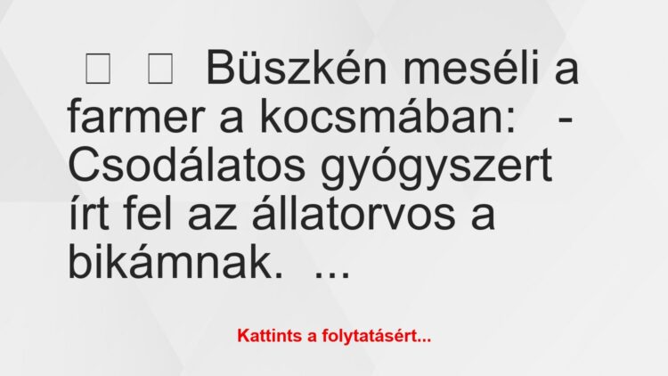 Vicc:
Büszkén meséli a farmer a kocsmában:– Csodálatos…