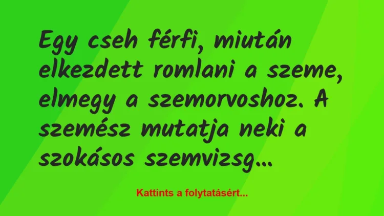 Vicc: Egy cseh férfi, miután elkezdett romlani a szeme, elmegy a…