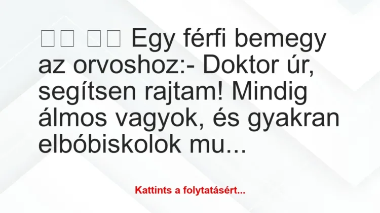 Vicc: 
		  
		  Egy férfi bemegy az orvoshoz:- Doktor úr,…