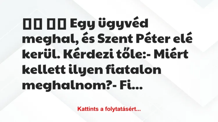 Vicc:
Egy ügyvéd meghal, és Szent Péter elé kerül….