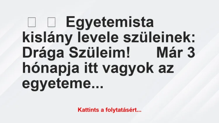 Vicc:
Egyetemista kislány levele szüleinek:Drága …