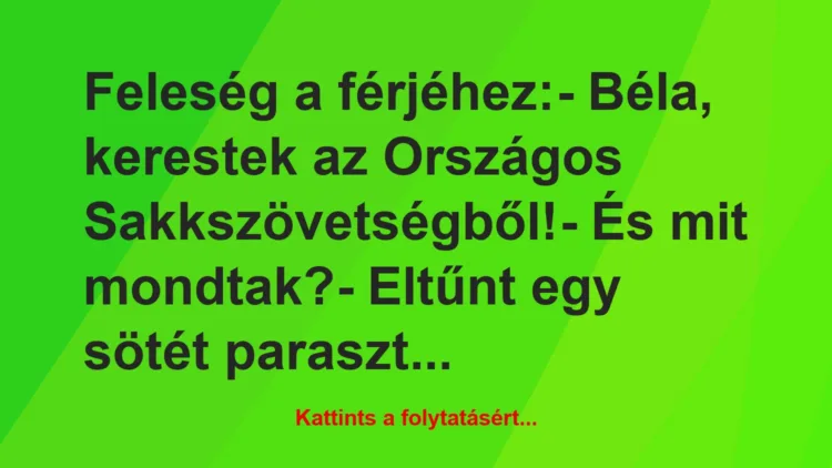 Vicc: Feleség a férjéhez:– Béla, kerestek az Országos…