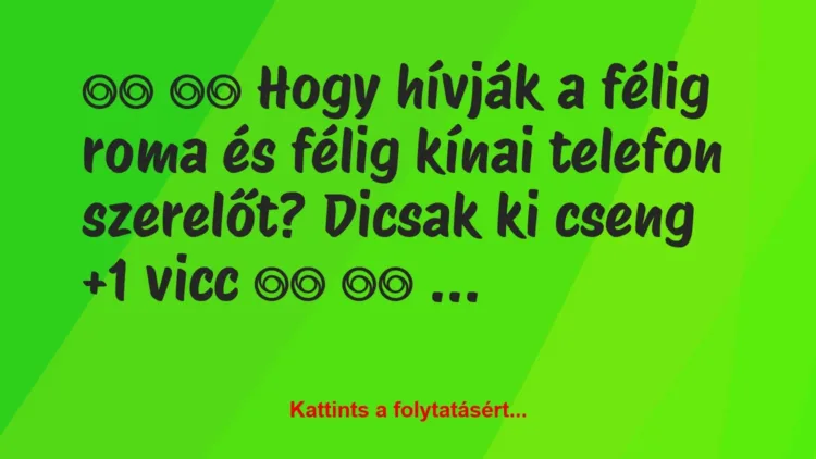 Vicc: 
		  
		  Hogy hívják a félig roma és félig kínai telefon…