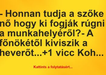 Vicc: – Honnan tudja a szőke nő hogy ki fogják rúgni a munkahelyéről?-…