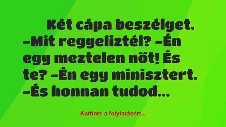 Vicc:
Két cápa beszélget. -Mit reggeliztél? -Én…