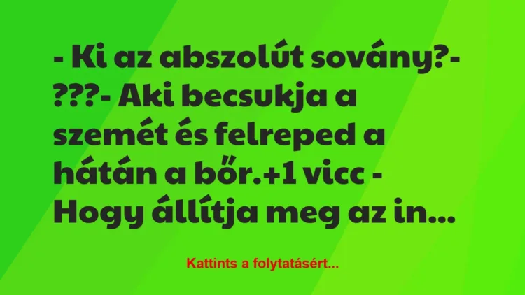 Vicc: – Ki az abszolút sovány?

– ???

– Aki becsukja a szemét és…