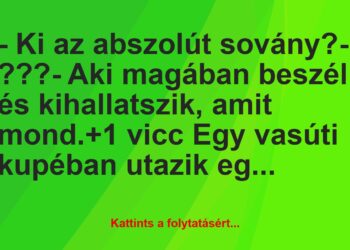 Vicc: – Ki az abszolút sovány?– ???– Aki magában beszél és…