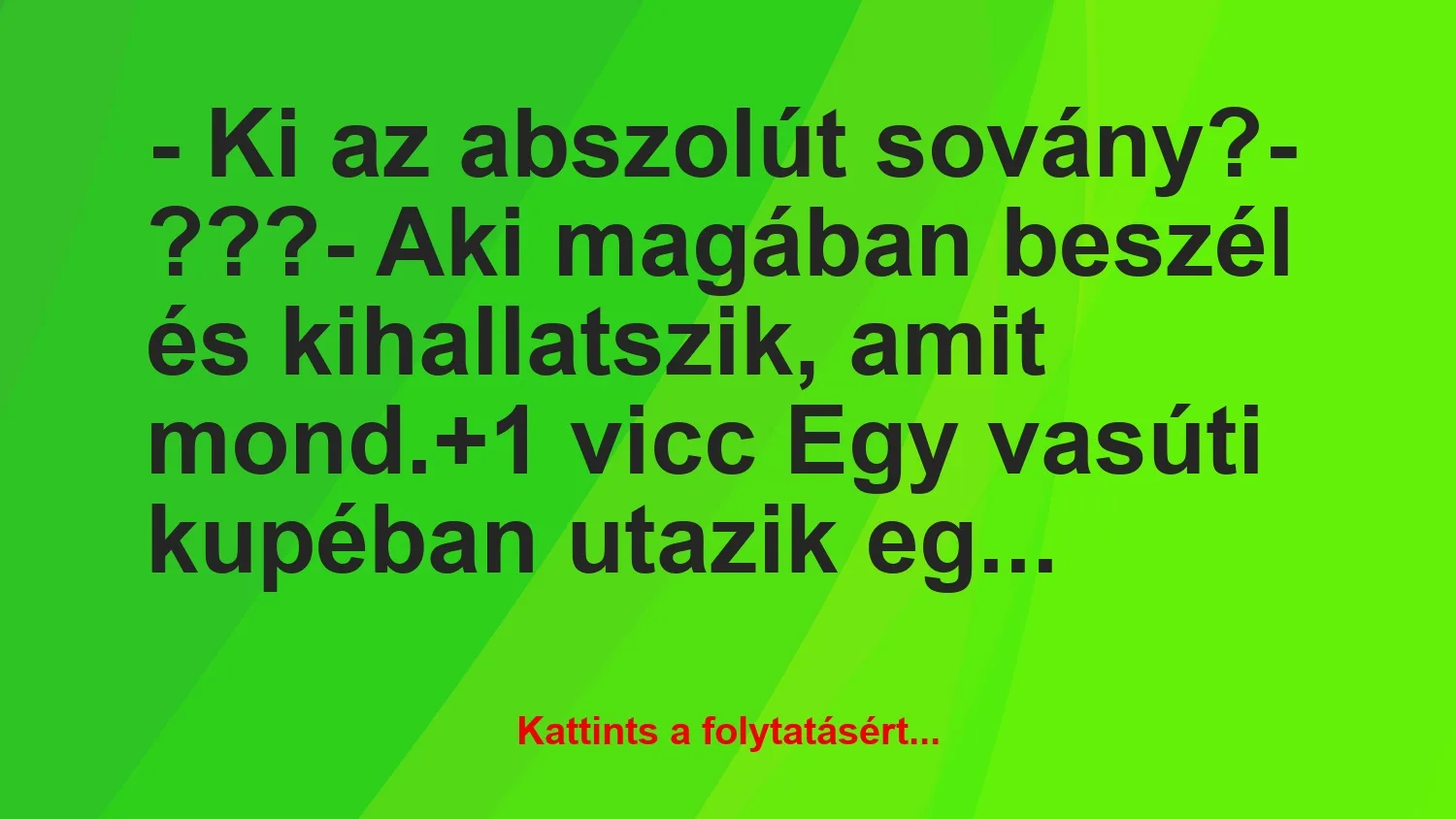 Vicc: – Ki az abszolút sovány?

– ???

– Aki magában beszél és…