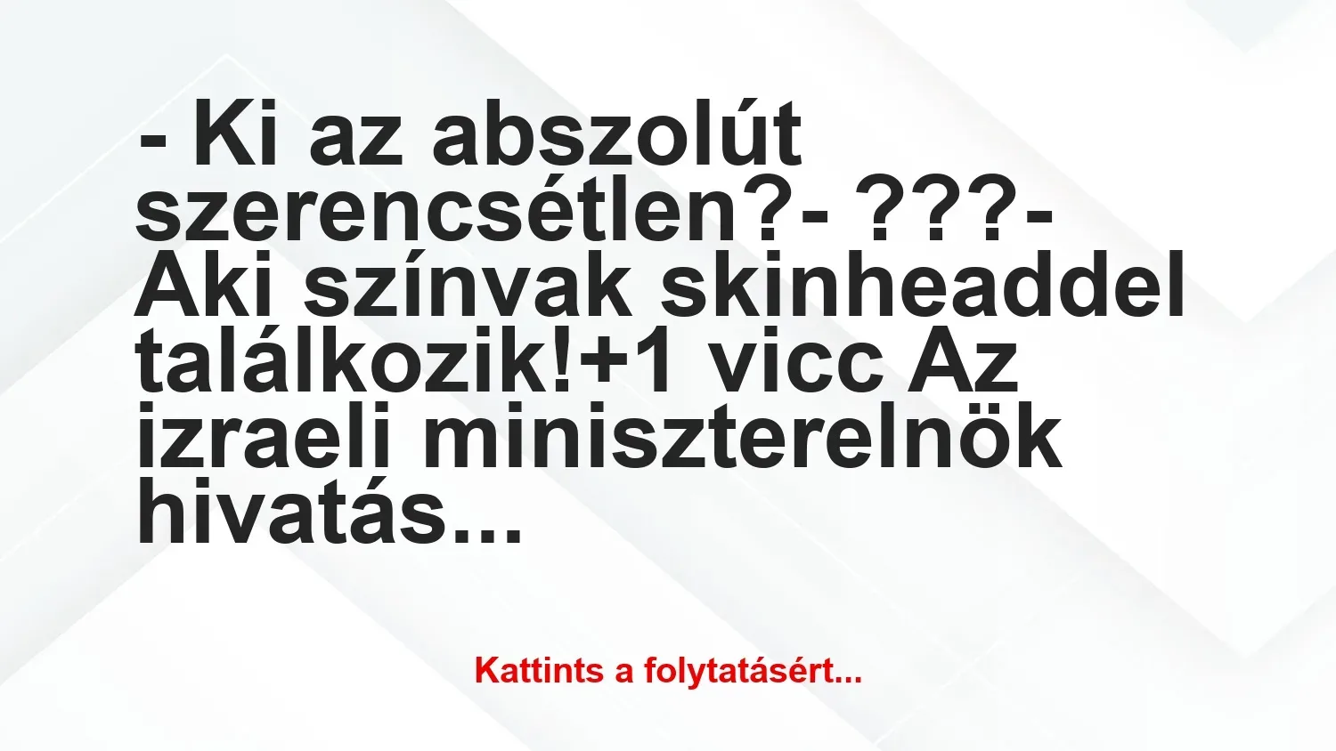 Vicc: – Ki az abszolút szerencsétlen?

– ???

– Aki színvak…