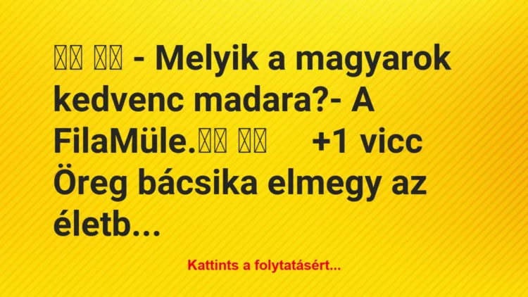 Vicc:
– Melyik a magyarok kedvenc madara?- A…