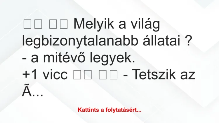 Vicc:
Melyik a világ legbizonytalanabb állatai ?…