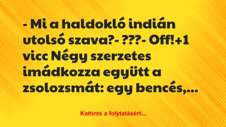 Vicc: – Mi a haldokló indián utolsó szava?– ???– Off!