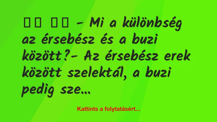 Vicc:
– Mi a különbség az érsebész és a buzi között?