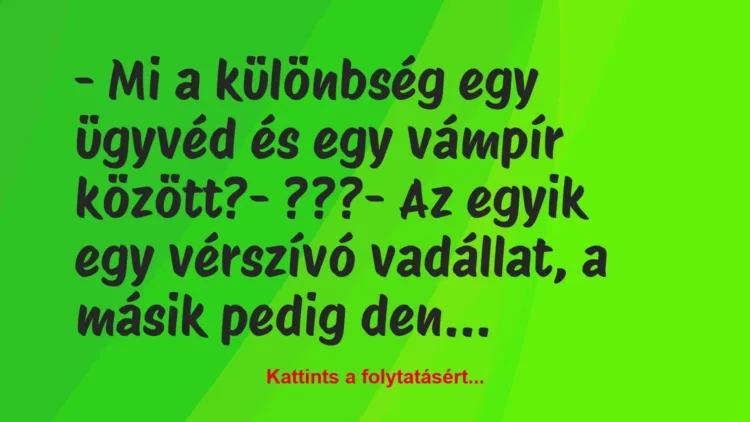 Vicc: – Mi a különbség egy ügyvéd és egy vámpír között?

– ???

– Az…