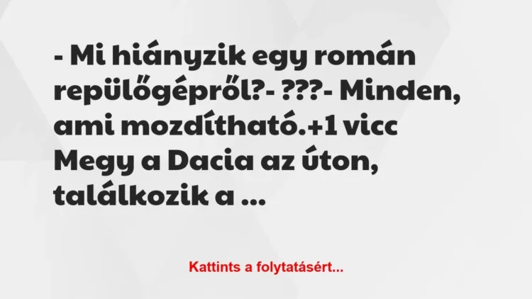 Vicc: – Mi hiányzik egy román repülőgépről?

– ???

– Minden, ami…