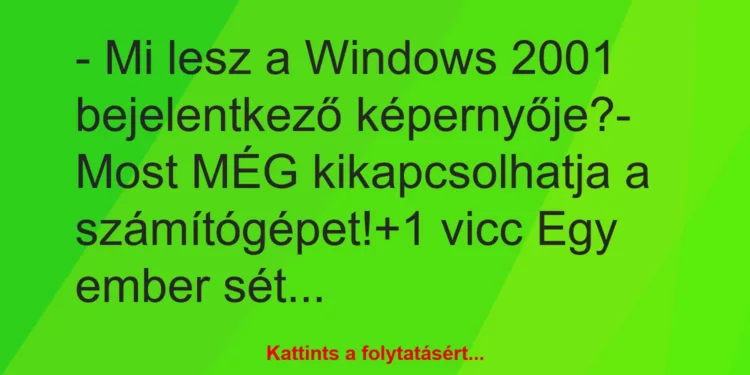 Vicc: – Mi lesz a Windows 2001 bejelentkező képernyője?– Most MÉG…