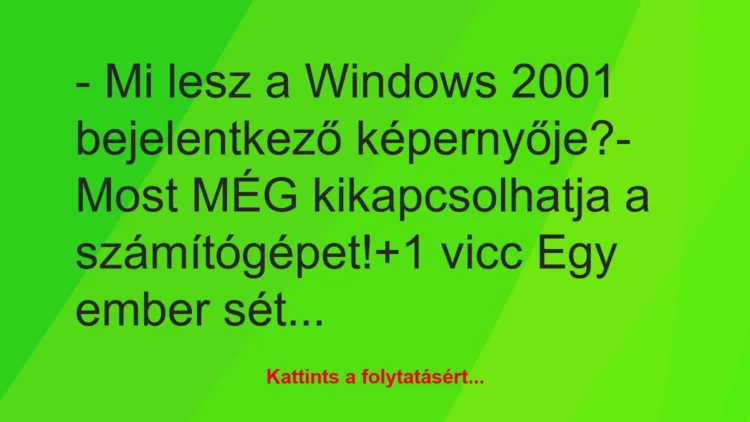 Vicc: – Mi lesz a Windows 2001 bejelentkező képernyője?– Most MÉG…