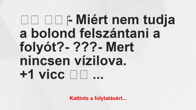 Vicc:
‎- Miért nem tudja a bolond felszántani a…