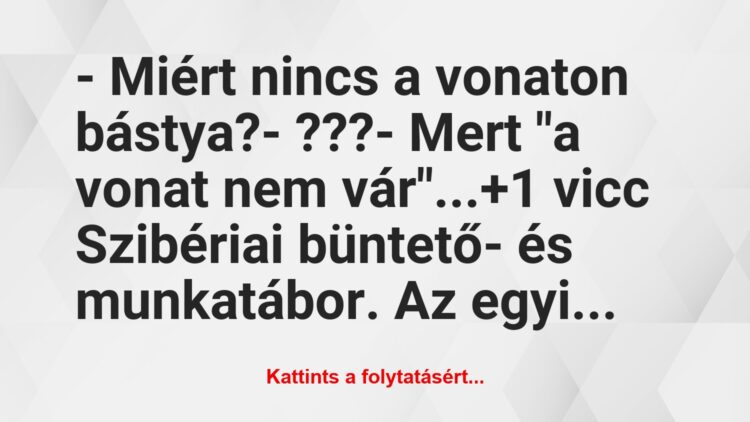 Vicc: – Miért nincs a vonaton bástya?– ???– Mert “a vonat nem…